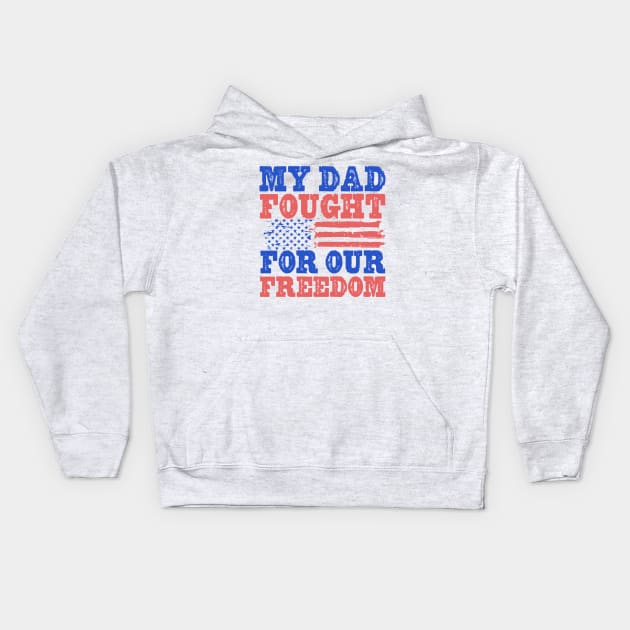 My Dad Fought For Our Freedom - War Veteran Kids Hoodie by Distant War